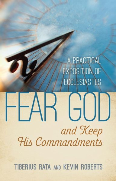 Fear God and Keep His Commandments: A Practical Exposition of Ecclesiastes (eBook, ePUB) Fear God and Keep His Commandments: A Practical Exposition of Ecclesiastes (eBook, ePUB)