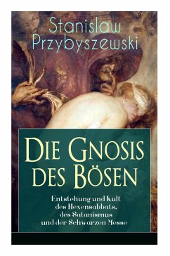 Die Gnosis des Bösen - Entstehung und Kult des Hexensabbats, des Satanismus und der Schwarzen Messe: Die Synagoge des Satan - Przybyszewski, Stanislaw