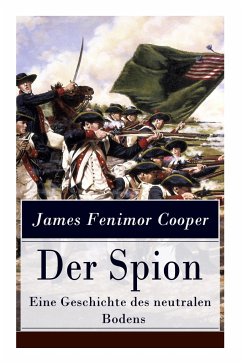 Der Spion - Eine Geschichte des neutralen Bodens - Cooper, James Fenimore; Kolb, C.