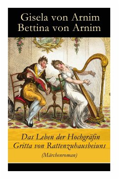 Das Leben der Hochgräfin Gritta von Rattenzuhausbeiuns (Märchenroman) - Arnim, Gisela Von; Arnim, Bettina Von