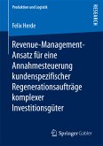 Revenue-Management-Ansatz für eine Annahmesteuerung kundenspezifischer Regenerationsaufträge komplexer Investitionsgüter (eBook, PDF)
