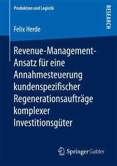 Revenue-Management-Ansatz für eine Annahmesteuerung kundenspezifischer Regenerationsaufträge komplexer Investitionsgüter (eBook, PDF) - Herde, Felix