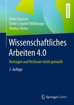 Wissenschaftliches Arbeiten 4.0 (eBook, PDF) - Kipman, Ulrike; Leopold-Wildburger, Ulrike; Reiter, Thomas