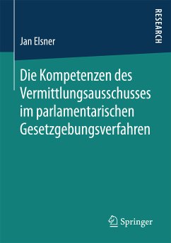 Die Kompetenzen des Vermittlungsausschusses im parlamentarischen Gesetzgebungsverfahren (eBook, PDF) - Elsner, Jan