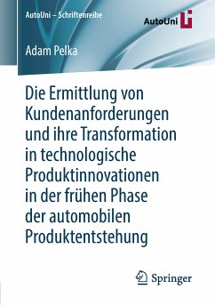 Die Ermittlung von Kundenanforderungen und ihre Transformation in technologische Produktinnovationen in der frühen Phase der automobilen Produktentstehung (eBook, PDF) - Pelka, Adam