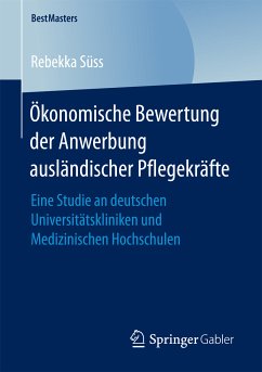 Ökonomische Bewertung der Anwerbung ausländischer Pflegekräfte (eBook, PDF) - Süss, Rebekka