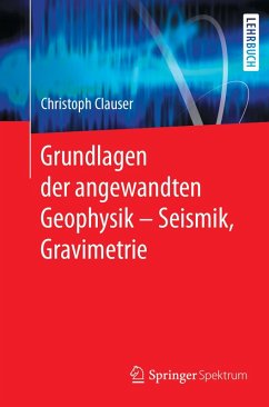 Grundlagen der angewandten Geophysik - Seismik, Gravimetrie (eBook, PDF) - Clauser, Christoph