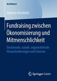 Fundraising zwischen Ökonomisierung und Mitmenschlichkeit (eBook, PDF) - Hirschfeld, Stefanie