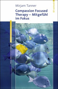 Compassion Focused Therapy - Mitgefühl im Fokus (eBook, ePUB) - Tanner, Mirjam