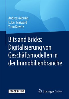 Bits and Bricks: Digitalisierung von Geschäftsmodellen in der Immobilienbranche (eBook, PDF) - Moring, Andreas; Maiwald, Lukas; Kewitz, Timo