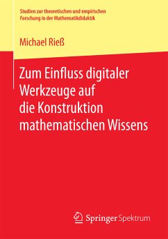 Zum Einfluss digitaler Werkzeuge auf die Konstruktion mathematischen Wissens (eBook, PDF) - Rieß, Michael