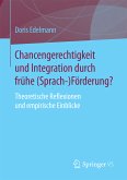 Chancengerechtigkeit und Integration durch frühe (Sprach-)Förderung? (eBook, PDF)