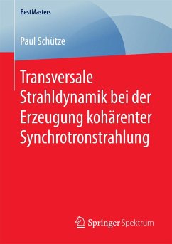 Transversale Strahldynamik bei der Erzeugung kohärenter Synchrotronstrahlung (eBook, PDF) - Schütze, Paul