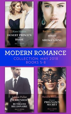 Modern Romance Collection: May 2018 Books 5 - 8: Desert Prince's Stolen Bride / Hired to Wear the Sheikh's Ring / Surrender to the Ruthless Billionaire / Princess's Pregnancy Secret (eBook, ePUB) - Hewitt, Kate; Thomas, Rachael; Fuller, Louise; Anderson, Natalie