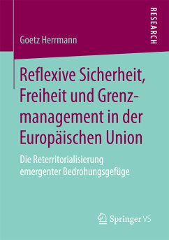 Reflexive Sicherheit, Freiheit und Grenzmanagement in der Europäischen Union (eBook, PDF) - Herrmann, Goetz