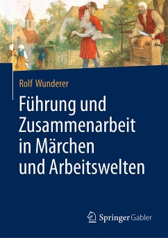 Führung und Zusammenarbeit in Märchen und Arbeitswelten (eBook, PDF) - Wunderer, Rolf