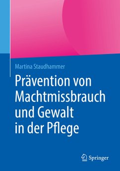 Prävention von Machtmissbrauch und Gewalt in der Pflege (eBook, PDF) - Staudhammer, Martina