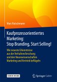 Kaufprozessorientiertes Marketing: Stop Branding, Start Selling! (eBook, PDF)