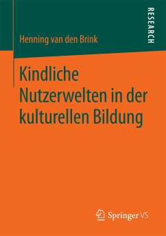 Kindliche Nutzerwelten in der kulturellen Bildung (eBook, PDF) - van den Brink, Henning