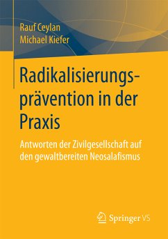 Radikalisierungsprävention in der Praxis (eBook, PDF) - Ceylan, Rauf; Kiefer, Michael