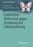 Ästhetischer Widerstand gegen Zerstörung und Selbstzerstörung (eBook, PDF)
