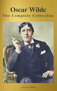 Oscar Wilde: The Complete Collection (Best Navigation) (A to Z Classics) (eBook, ePUB) - Wilde, Oscar; Classics, A To Z