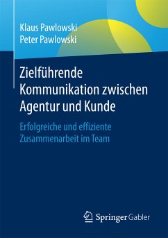 Zielführende Kommunikation zwischen Agentur und Kunde (eBook, PDF) - Pawlowski, Klaus; Pawlowski, Peter