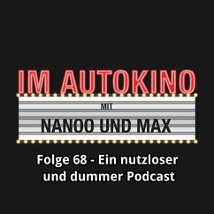 Im Autokino, Folge 68: Ein nutzloser und dummer Podcast (MP3-Download) - Nachtsheim, Max; Nanoo, Chris