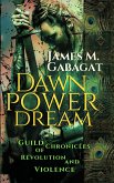 Dawn Power Dream: Guild Chronicles of Revolution and Violence (eBook, ePUB) Dawn Power Dream: Guild Chronicles of Revolution and Violence (eBook, ePUB)