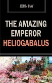 The Amazing Emperor Heliogabalus (eBook, ePUB) The Amazing Emperor Heliogabalus (eBook, ePUB)