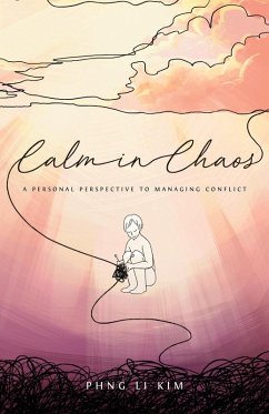 Calm in Chaos: A Personal Perspective to Managing Conflict (eBook, ePUB) - Kim, Phng Li