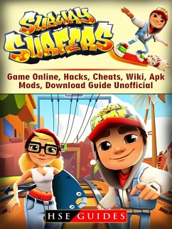 Subway Surfers Game Online, Hacks, Cheats, Wiki, Apk, Mods, Download Guide Unofficial (eBook, ePUB) - Guides, Hse