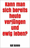 Kann man sich bereits heute verjüngen und ewig leben? (eBook, ePUB)