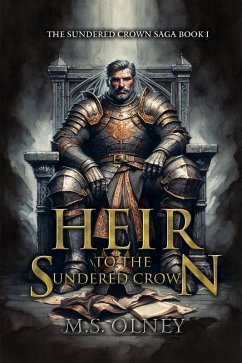 Heir to the Sundered Crown (The Sundered Crown Saga, #1) (eBook, ePUB) - Olney, M. S