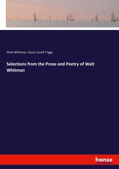 Selections from the Prose and Poetry of Walt Whitman - Whitman, Walt;Triggs, Oscar Lovell