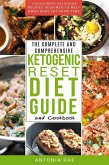 The Complete and Comprehensive Ketogenic Reset Diet Guide and Cookbook: Filled with Delicious Recipes Designed to Melt Away Body Fat in No Time (Includes Low Carb Keto Recipes for Beginners) (eBook, ePUB)