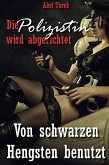 Die Polizistin wird abgerichtet! - Von schwarzen Hengsten benutzt (eBook, ePUB) Die Polizistin wird abgerichtet! - Von schwarzen Hengsten benutzt (eBook, ePUB)