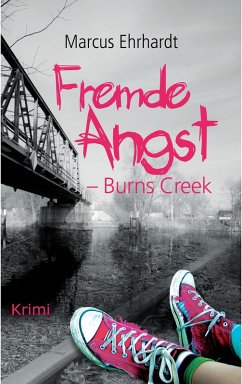 Fremde Angst: Burns Creek (Kriminalroman) (eBook, ePUB) - Ehrhardt, Marcus