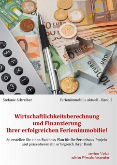 Wirtschaftlichkeitsberechnung und Finanzierung Ihrer erfolgreichen Ferienimmobilie! (eBook, ePUB) - Schreiber, Stefanie