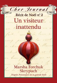 Cher Journal : Recit de Noel : N(deg) 2 - Un visiteur inattendu (eBook, ePUB) - Skrypuch, Marsha Forchuk