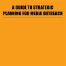 A Guide to Strategic Planning for Media... - Bild 1