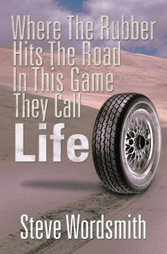 Where the Rubber Hits the Road in This Game They Call Life (eBook, ePUB) - Wordsmith, Steve