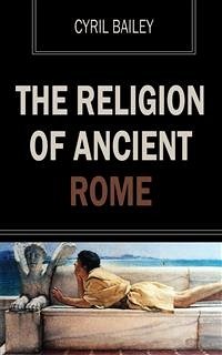The Religion of Ancient Rome (eBook, ePUB) - Bailey, Cyril