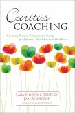 Caritas Coaching: A Journey Toward Transpersonal Caring For Informed Moral Action In Healthcare (eBook, ePUB)