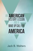 An American History Lesson and a Wake up Call for America (eBook, ePUB)