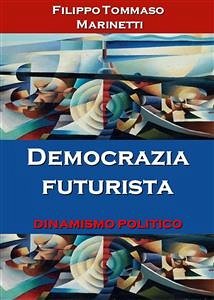 Democrazia futurista: dinamismo politico (eBook, ePUB) - Tommaso Marinetti, Filippo