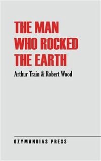 The Man Who Rocked the Earth (eBook, ePUB) - Train, Arthur; Wood, Robert