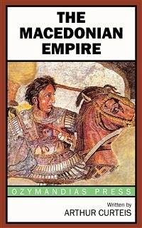 The Macedonian Empire (eBook, ePUB) - Curteis, Arthur