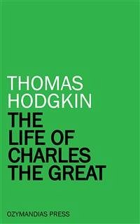 The Life of Charles the Great (eBook, ePUB) - Hodgkin, Thomas