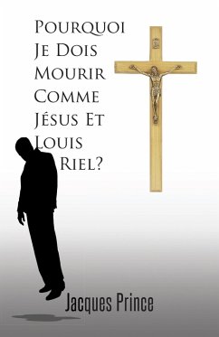 Pourquoi Je Dois Mourir Comme Jésus Et Louis Riel? (eBook, ePUB) - Prince, Jacques